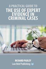 A Practical Guide to the Use of Expert Evidence in Criminal Cases