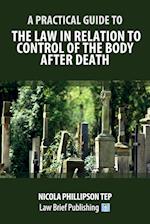 A Practical Guide to the Law in Relation to Control of the Body After Death 