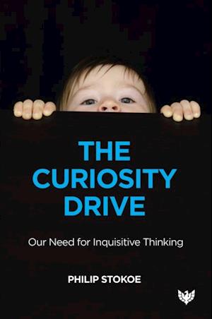 The Curiosity Drive : Our Need for Inquisitive Thinking