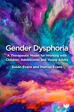 Gender Dysphoria : A Therapeutic Model for Working with Children, Adolescents and Young Adults 