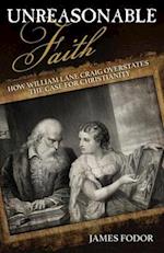 Unreasonable Faith : How William Lane Craig Overstates the Case for Christianity