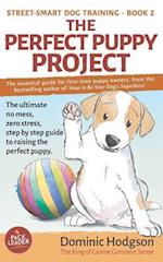 The Perfect Puppy Project: The ultimate no-mess, zero-stress, step-by-step guide to raising the perfect puppy 