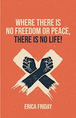 Where There Is No Freedom or Peace, There Is No Life 