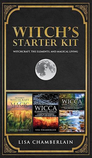 Witch's Starter Kit: Witchcraft, the Elements, and Magical Living