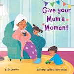 Give your Mum a Moment 