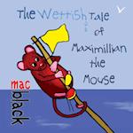 The Wettish Tale of Maximillian the Mouse 