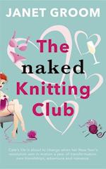 The Naked Knitting Club : Cate's life is about to change when her New Year's resolution sets in motion a year of transformation, new friendships, adventure and romance.