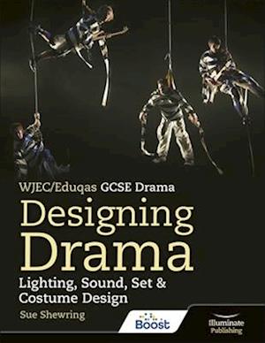 WJEC/Eduqas GCSE Drama Designing Drama Lighting, Sound, Set & Costume Design