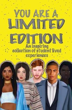 YOU ARE A LIMITED EDITION: An inspiring collection of student lived experiences