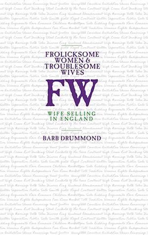 Frolicksome Women & Troublesome Wives