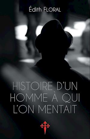 Histoire d'un homme à qui l'on mentait