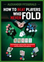 How to Beat Players Who Never Fold