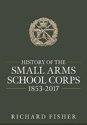 History of the Small Arms School Corps 1853-2017