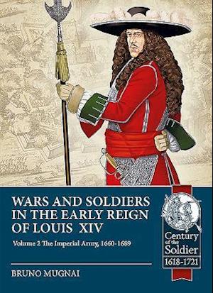 Wars and Soldiers in the Early Reign of Louis XIV Volume 2