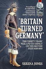 'Britain Turned Germany': the Thirty Years' War and its Impact on the British Isles 1638-1660