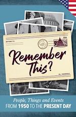 Remember This?: People, Things and Events from 1950 to the Present Day (US Edition) 