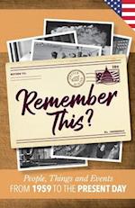 Remember This?: People, Things and Events from 1959 to the Present Day (US Edition) 