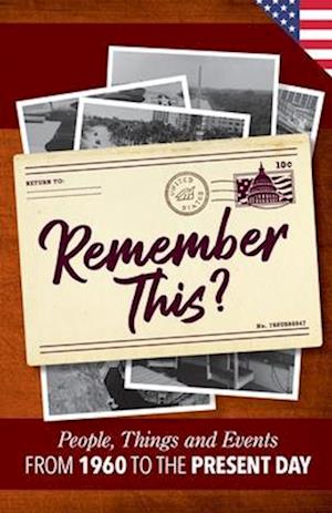 Remember This?: People, Things and Events from 1960 to the Present Day (US Edition)