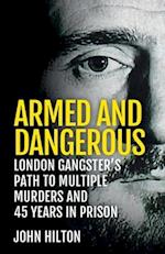 Armed and Dangerous: London Gangster's Path to Multiple Murders and 45 Years in Prison 
