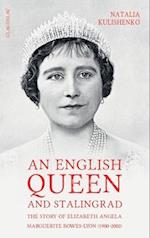 An English Queen and Stalingrad: The Story of Elizabeth Angela Marguerite Bowes-Lyon (1900-2002) 