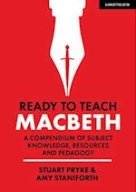 Ready to Teach: Macbeth:A compendium of subject knowledge, resources and pedagogy
