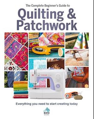 The The Complete Beginner's Guide to Quilting and Patchwork