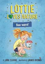 Lottie Loves Nature: Bee-Ware