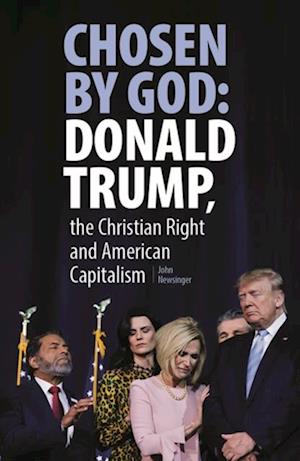 Chosen By God: Donald Trump, The Christian Right And American Capitalism