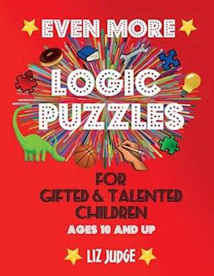 Even More Logic Puzzles for Gifted and Talented Children