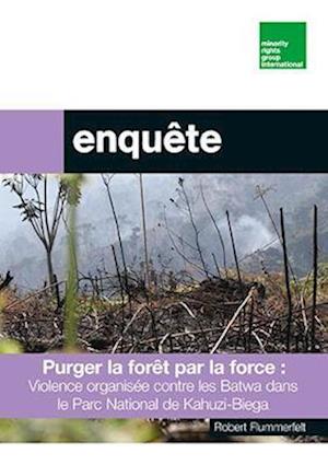 Purger la foret par la force : violence organisee pour expulser les communautes batwa du parc national de Kahuzi-Biega 2019-2021