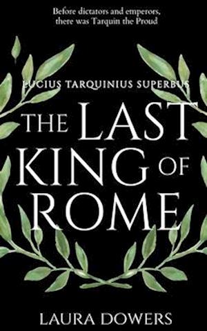 The Last King of Rome: Lucius Tarquinius Superbus