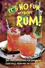 It’s No Fun Without Rum!