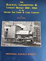 The Railway, Locomotives & Company History 1818-1960 of the Oxford Gas Light & Coke Company