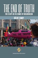 The End of Truth: Five Essays on The Demise of Neoliberalism 