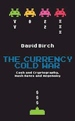 Currency Cold War: Cash and Cryptography, Hash Rates and Hegemony