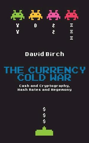 Currency Cold War: Cash and Cryptography, Hash Rates and Hegemony