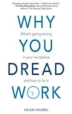 Why You Dread Work: What's Going Wrong in Your Workplace and How to Fix It