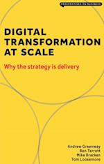 Digital Transformation at Scale: Why the Strategy Is Delivery