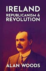 Ireland: Republicanism and Revolution 