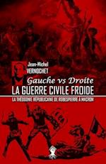 La guerre civile froide - La théogonie républicaine de Robespierre à Macron