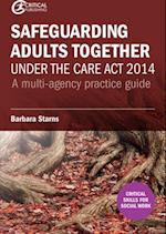 Safeguarding Adults Together under the Care Act 2014