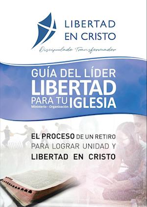 Guía del Líder Libertad en Cristo para tu Iglesia-ministerio-organzación