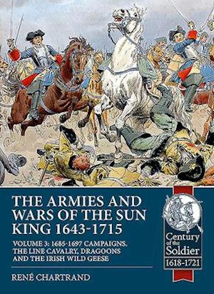 The Armies and Wars of the Sun King 1643-1715