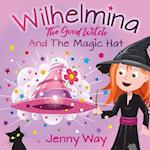 Wilhelmina The Good Witch: And The Magic Hat 