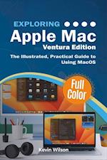 Exploring Apple Mac - Ventura Edition : The Illustrated, Practical Guide to Using MacOS