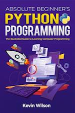 Absolute Beginner's Python Programming : The Illustrated Guide to Learning Computer Programming