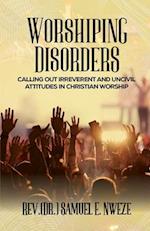 WORSHIPING DISORDERS: CALLING OUT IRREVERENTAND UNCIVIL ATTITUDES IN CHRISTIAN WORSHIP 