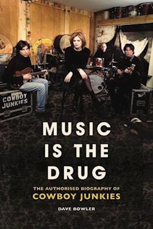 Music is the Drug: The Authorised Biography of The Cowboy Junkies