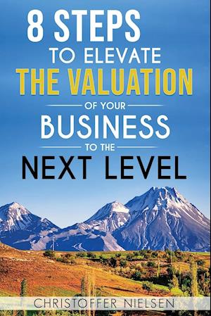 8 Steps to Elevate the Valuation of Your Business to the Next Level