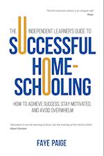 The Independent Learner's Guide to Successful Home-Schooling